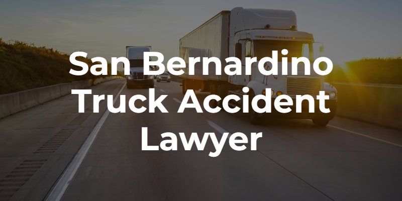 san bernardino truck injury attorney