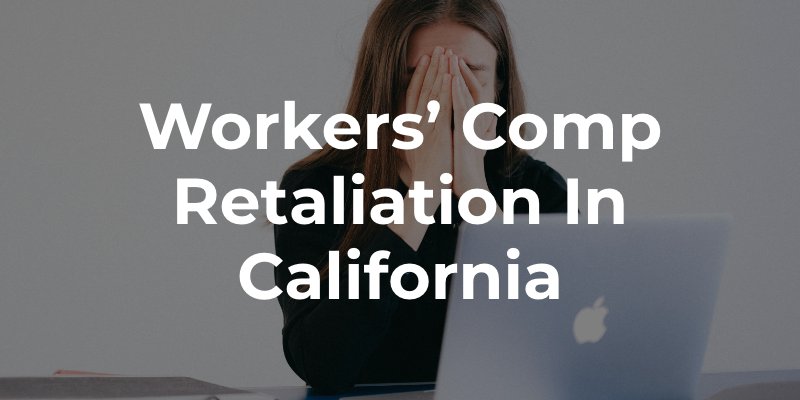 Workers’ Comp Retaliation in California