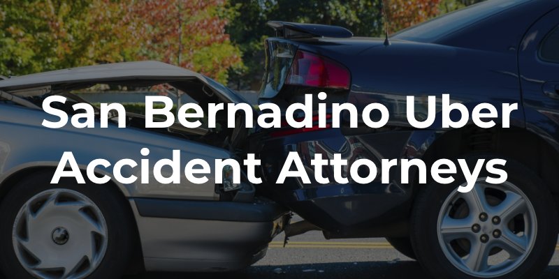 San Bernadino Uber Accident Lawyers